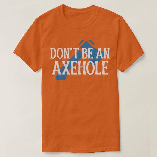 Var inte ett Axehole. T Shirt (Design framsida)