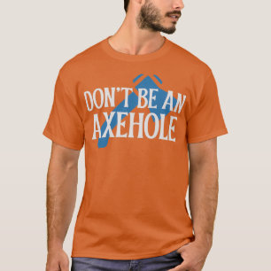 Var inte ett Axehole. T Shirt