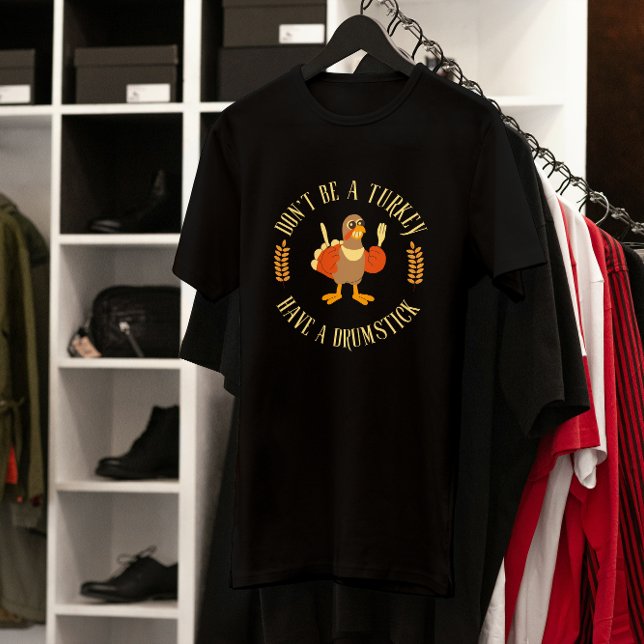 Var inte ett Turkiet, ha en Drumpstick-Thanksgivin T Shirt (Skapare uppladdad)