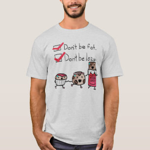 Var inte fet. Var inte Lazy. T Shirt
