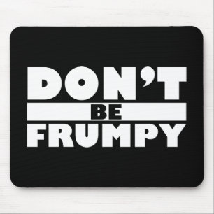Var inte Frumpy Musmatta