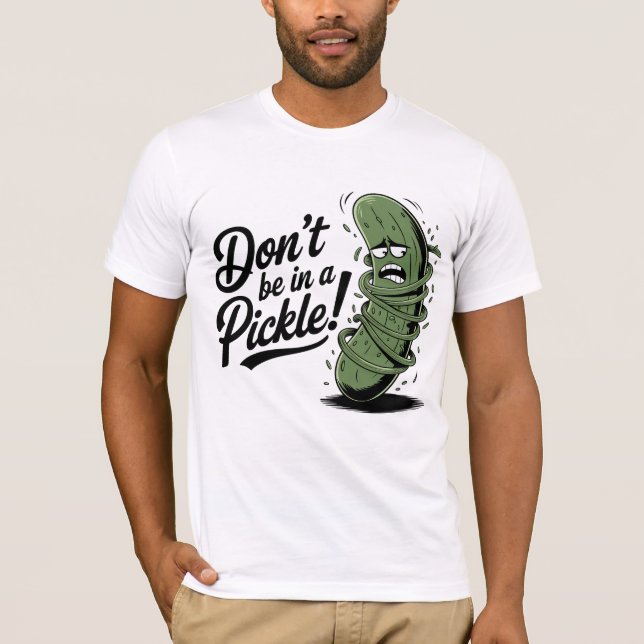 Var inte i en pickle! t shirt (Framsida)