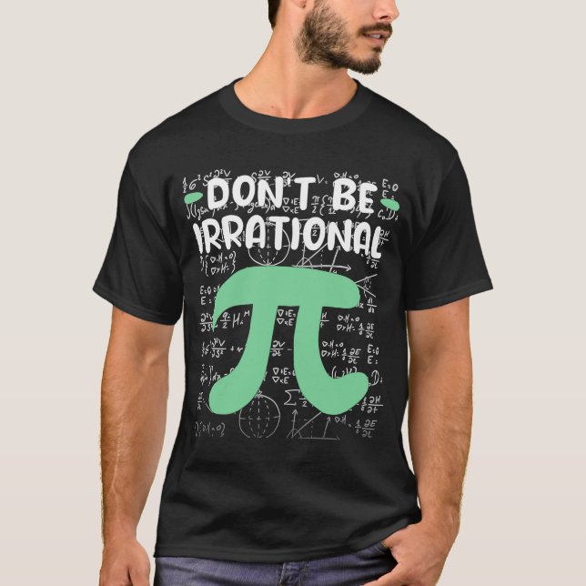 Var inte irrationell med symbolen Pi Day Math Teac T Shirt (Framsida)