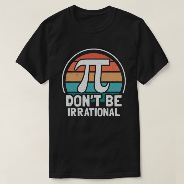 Var inte irrationell Retro Pi Day Math Teacher-gåv T Shirt (Design framsida)