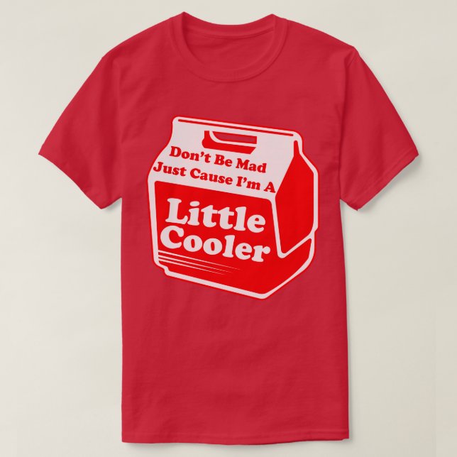 Var inte mad bara för lite kylare t shirt (Design framsida)