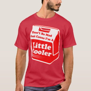 Var inte mad bara för lite kylare t shirt