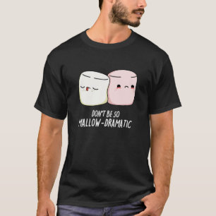 Var inte mallow Dramatic Marshmallow Pun Mörk BG T Shirt