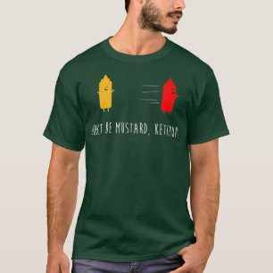 Var inte Mustard Ketchup Funny Condiments Joke T Shirt