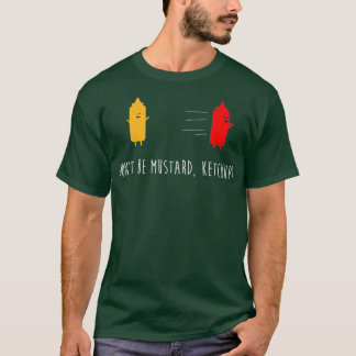 Var inte Mustard Ketchup Funny Condiments Joke T Shirt