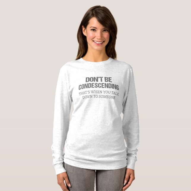 Var inte nedlåtande t shirt (Hel framsida)