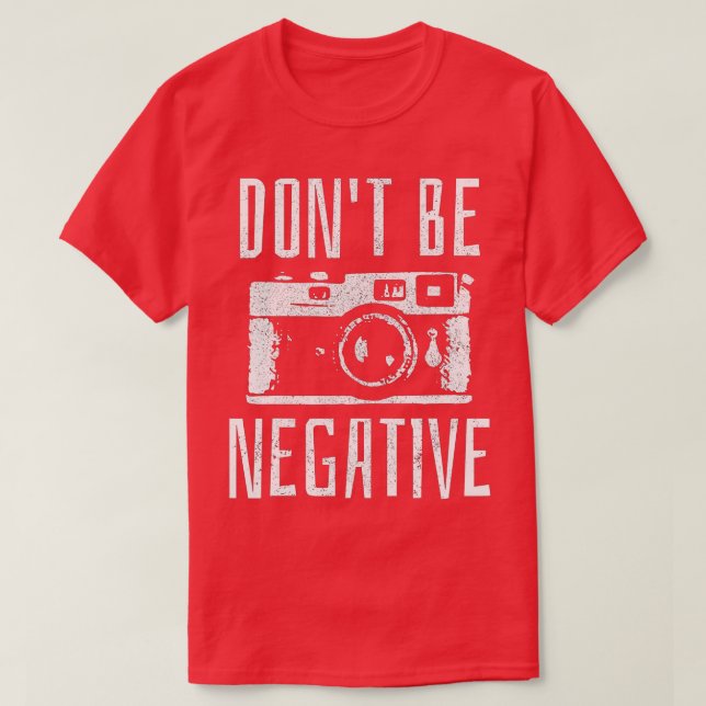 Var inte Negativ fotografigåva från Retro-kameran T Shirt (Design framsida)