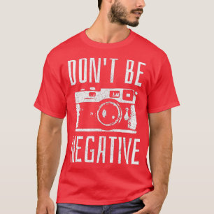 Var inte Negativ fotografigåva från Retro-kameran T Shirt