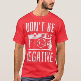 Var inte Negativ fotografigåva från Retro-kameran T Shirt
