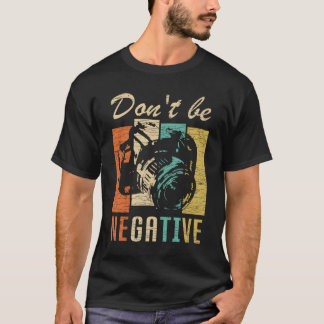 Var Inte Negativ Kamera Fotografering T Shirt