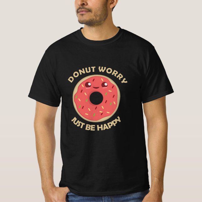 Var inte orolig för att du bara ska vara Lycklig. T Shirt (Framsida)