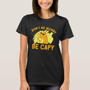 Var inte orolig för att vara Capy Funny Capybara R T Shirt