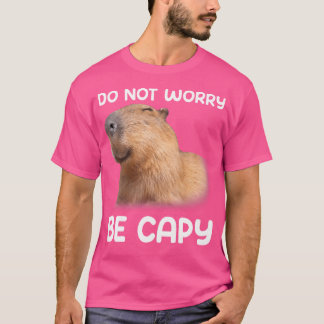 Var inte orolig för att vara Capybara T Shirt