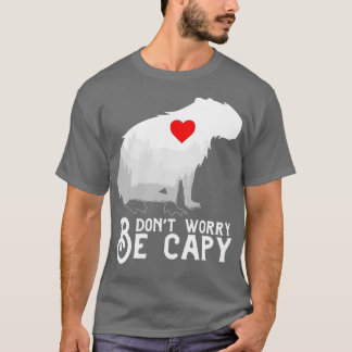 Var inte orolig för att vara Capybara T Shirt