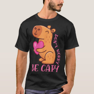 Var inte orolig för att vara Capybaras Rodent Anim T Shirt