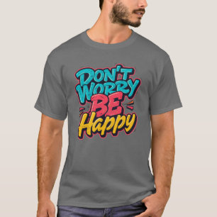 Var inte orolig Var Glad Graffiti T-Shirt