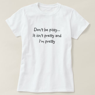 Var inte pissy… t-shirt