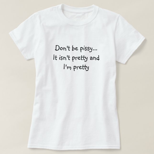Var inte pissy… t-shirt (Design framsida)