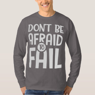Var inte rädd att Misslyckas T Shirt