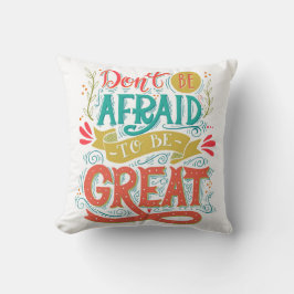 Var inte rädd att vara underbart kudde