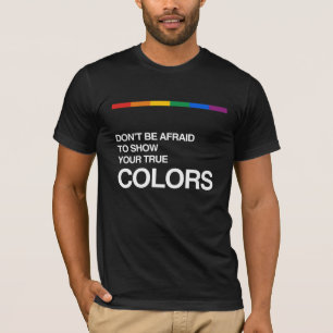 VAR INTE RÄDD ATT VISA DINA RIKTIGA FÄRGER T-SHIRT