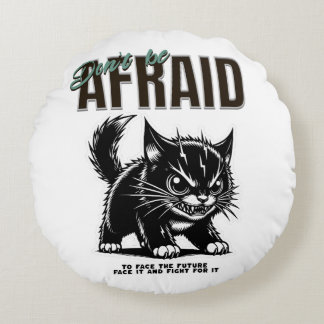 Var inte rädd | Fierce Kitten | Fet tänkesätt Rund Kudde