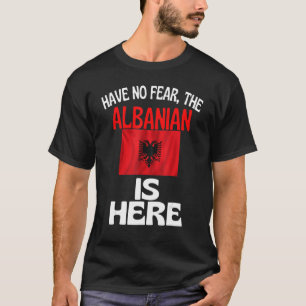 Var inte rädd för att albanerna är här i Albanien T Shirt