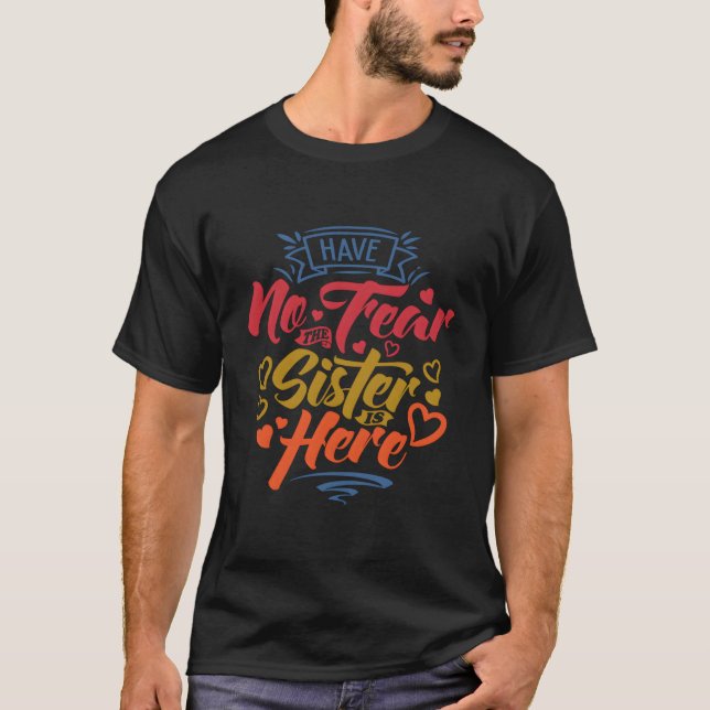 Var inte rädd för att syster är här Genderna. T Shirt (Framsida)