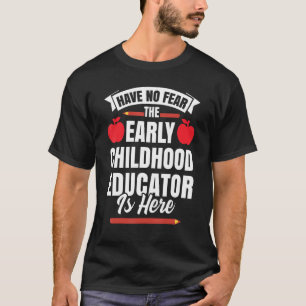 Var inte rädd för att Tidigt barnuppfostrare är hä T Shirt