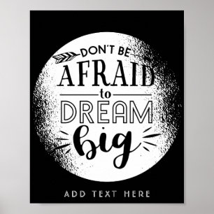 Var inte rädd för Dream Big - uppmuntrande QUOTE Poster