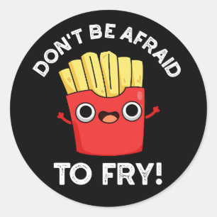 Var inte rädd för Fry Fransk Fries Pun Mörk BG Runt Klistermärke
