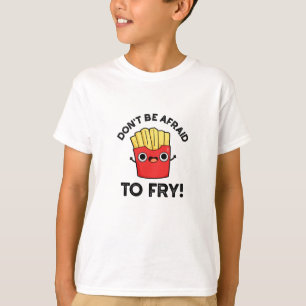 Var inte rädd för Fry Funny Fransk Fries Pun T Shirt