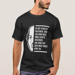 Var inte rädd för storhet Shakespeare-citat T Shirt