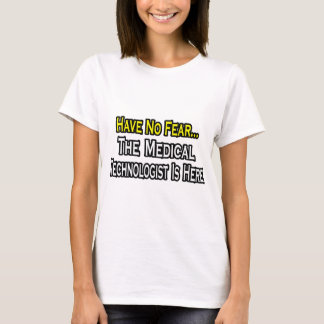 Var inte rädd, medicinsk teknolog är här tee shirt
