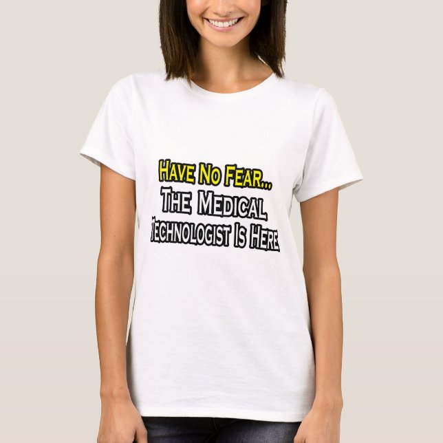 Var inte rädd, medicinsk teknolog är här tee shirt (Framsida)