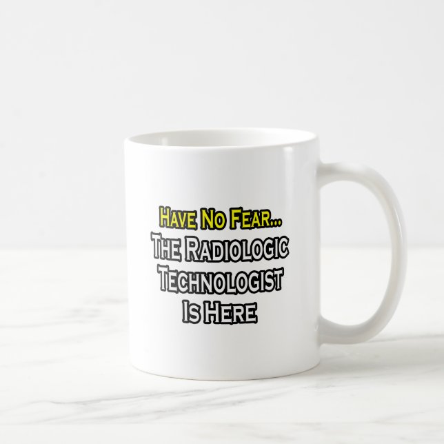 Var inte rädd, radiologisk teknolog är här kaffemugg (Höger)