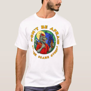 VAR INTE RÄDD. SKRÄM ANDRA. T SHIRT