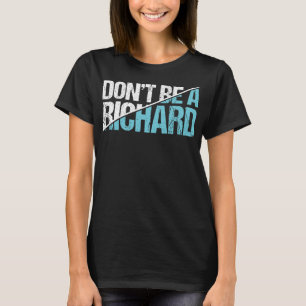 Var inte Richard - Lustigt Sarcastic Vuxen humor G T Shirt