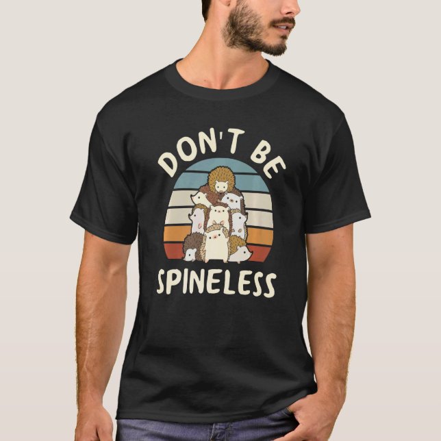 Var inte ryggradslös för en Hedgehog-ägare T Shirt (Framsida)