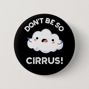 Var inte så Cirrus Funny Weather Cloud Pun Mörk BG Knapp