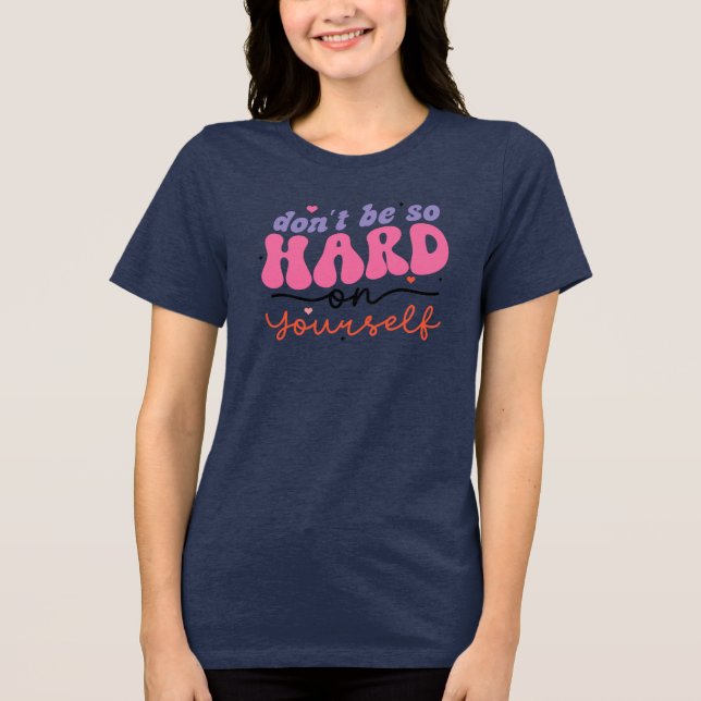 Var inte så hård mot dig själv t shirt (Framsida)