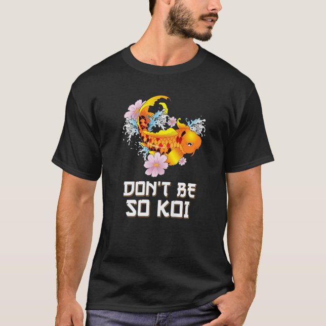 Var inte så Koi Coy Carp Fish Pun T Shirt (Framsida)