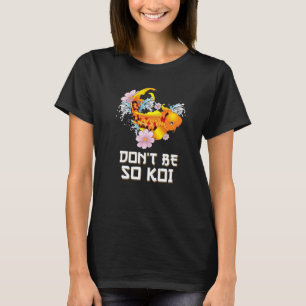 Var inte så Koi Coy Carp Fish Pun T Shirt