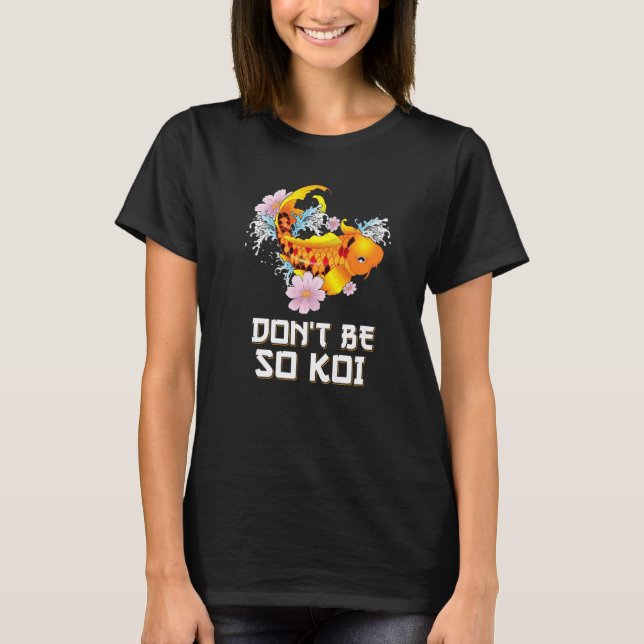 Var inte så Koi Coy Carp Fish Pun T Shirt (Framsida)