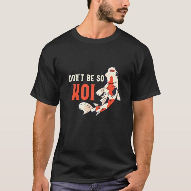 Var inte så Koi Fish Koi Fish T Shirt (Framsida)