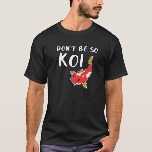 Var Inte Så Koi Fisk Japansk Karpfisk T Shirt (Framsida)